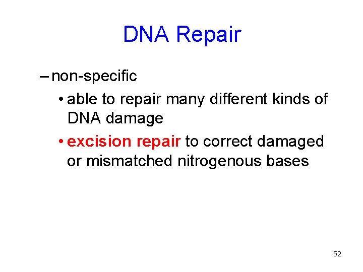 DNA Repair – non-specific • able to repair many different kinds of DNA damage