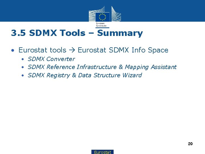 3. 5 SDMX Tools – Summary • Eurostat tools Eurostat SDMX Info Space •