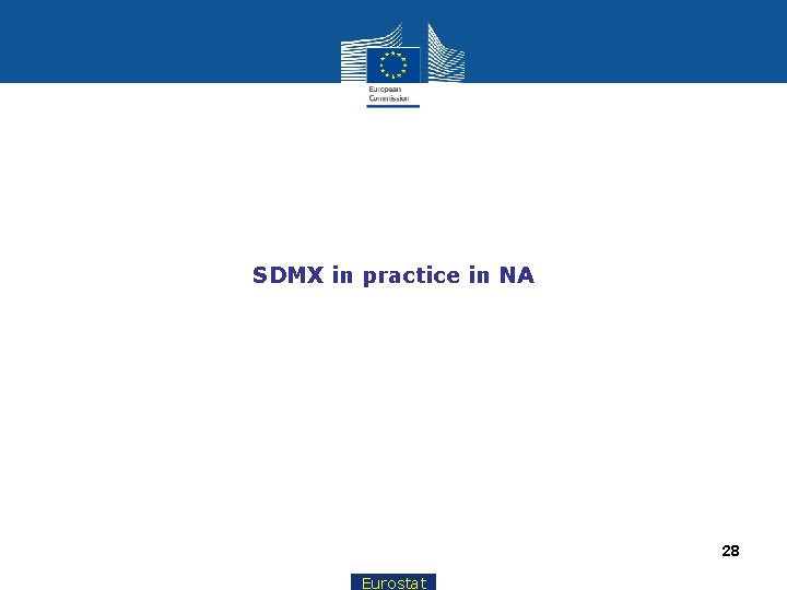 SDMX in practice in NA 28 Eurostat 