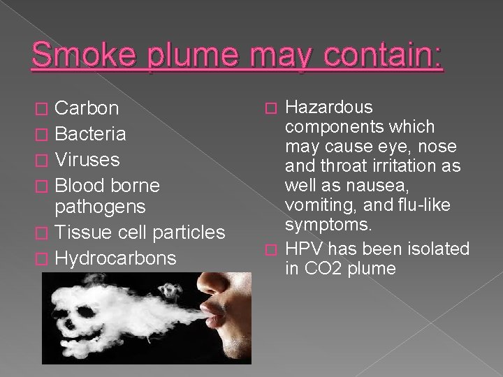 Smoke plume may contain: Carbon � Bacteria � Viruses � Blood borne pathogens �