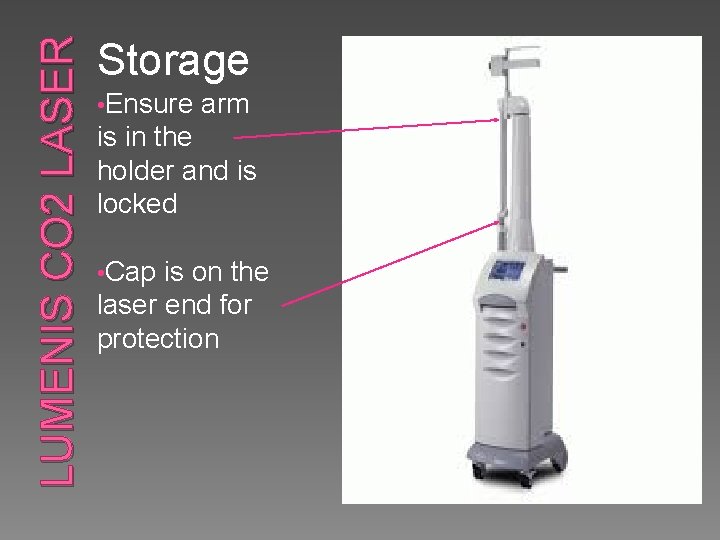 LUMENIS CO 2 LASER Storage • Ensure arm is in the holder and is