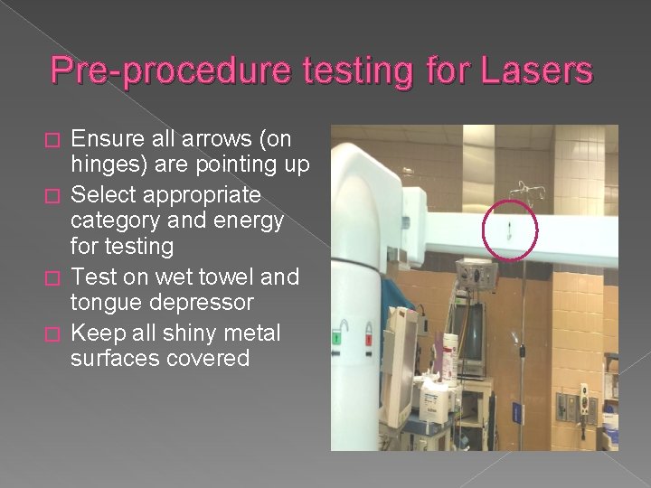 Pre-procedure testing for Lasers Ensure all arrows (on hinges) are pointing up � Select