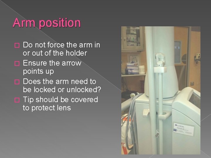 Arm position Do not force the arm in or out of the holder �