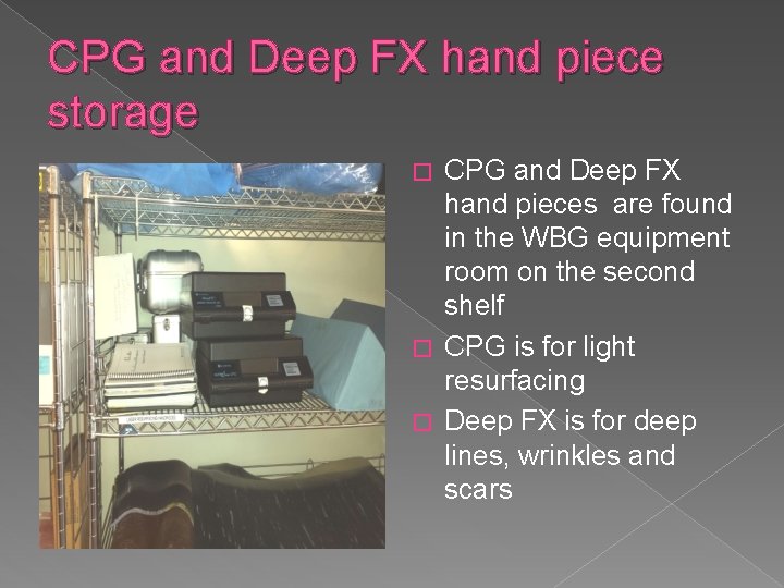 CPG and Deep FX hand piece storage CPG and Deep FX hand pieces are