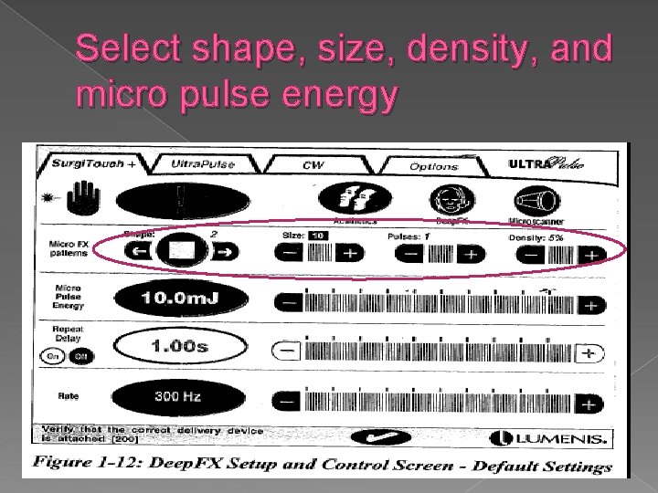 Select shape, size, density, and micro pulse energy 