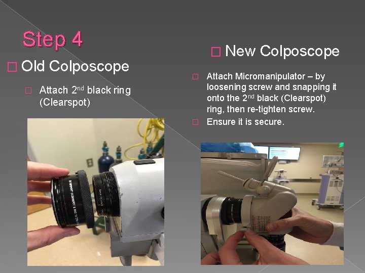 Step 4 � Old � Colposcope Attach 2 nd black ring (Clearspot) � New