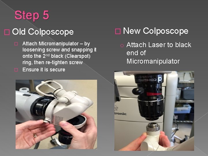 Step 5 � Old Colposcope Attach Micromanipulator – by loosening screw and snapping it
