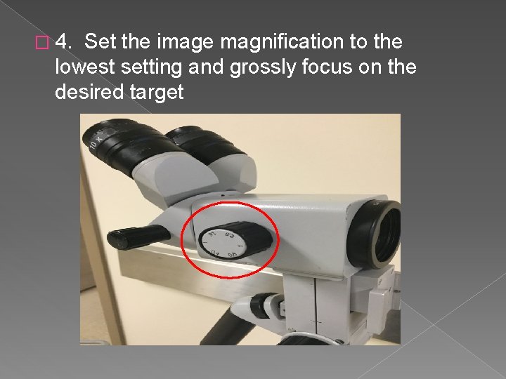 � 4. Set the image magnification to the lowest setting and grossly focus on
