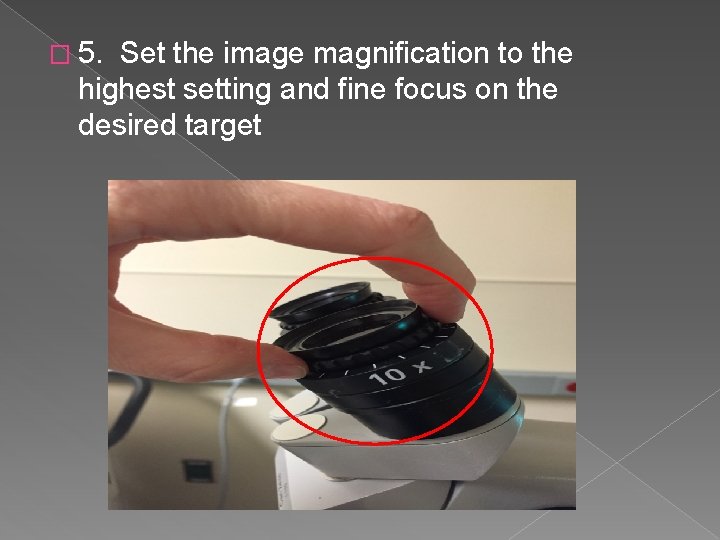 � 5. Set the image magnification to the highest setting and fine focus on