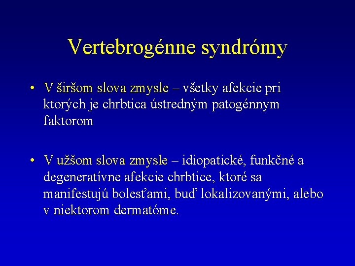 Vertebrogénne syndrómy • V širšom slova zmysle – všetky afekcie pri ktorých je chrbtica