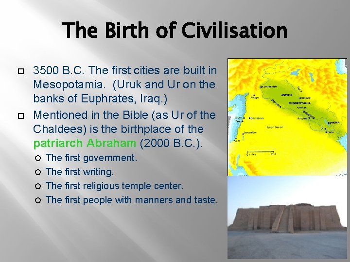 The Birth of Civilisation 3500 B. C. The first cities are built in Mesopotamia.