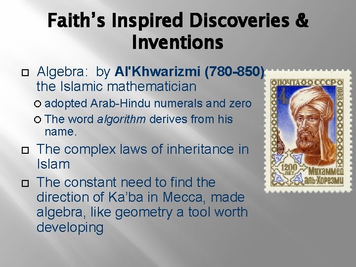 Faith’s Inspired Discoveries & Inventions Algebra: by Al'Khwarizmi (780 -850) the Islamic mathematician adopted