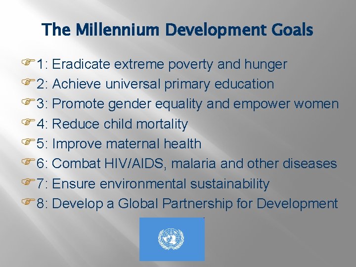 The Millennium Development Goals F 1: Eradicate extreme poverty and hunger F 2: Achieve
