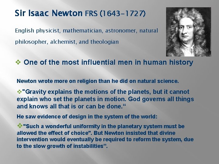 Sir Isaac Newton FRS (1643 -1727) English physicist, mathematician, astronomer, natural philosopher, alchemist, and