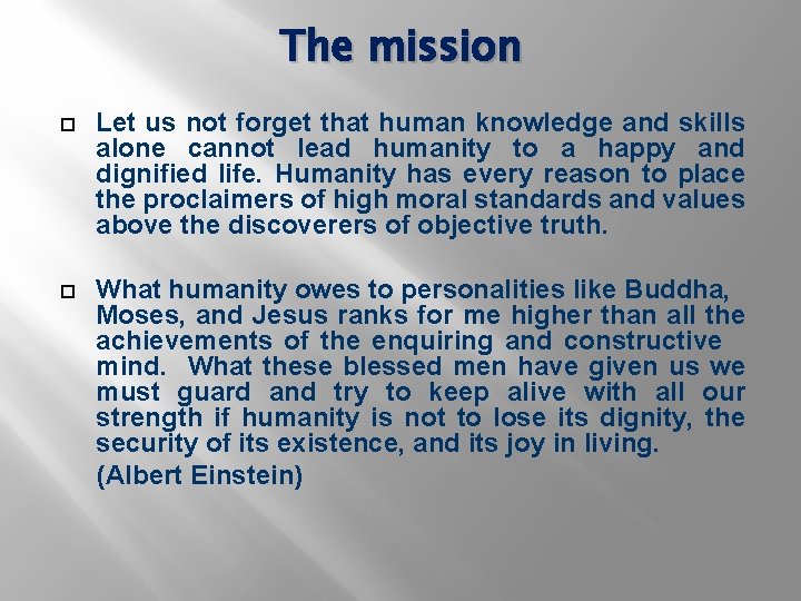 The mission Let us not forget that human knowledge and skills alone cannot lead