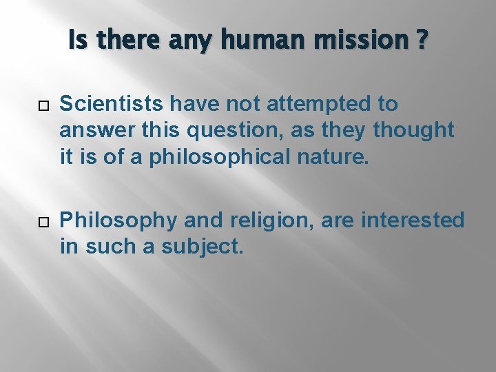 Is there any human mission ? Scientists have not attempted to answer this question,