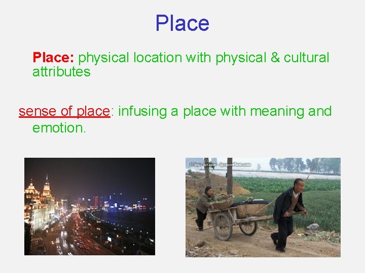 Place: physical location with physical & cultural attributes sense of place: infusing a place