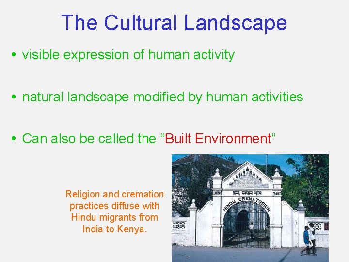 The Cultural Landscape • visible expression of human activity • natural landscape modified by