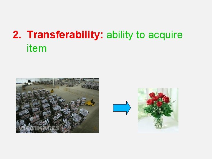 2. Transferability: ability to acquire item 