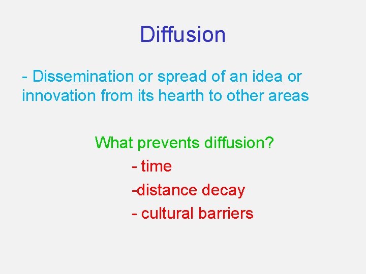 Diffusion - Dissemination or spread of an idea or innovation from its hearth to