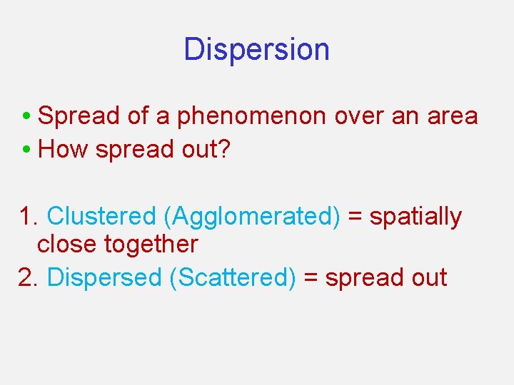 Dispersion • Spread of a phenomenon over an area • How spread out? 1.