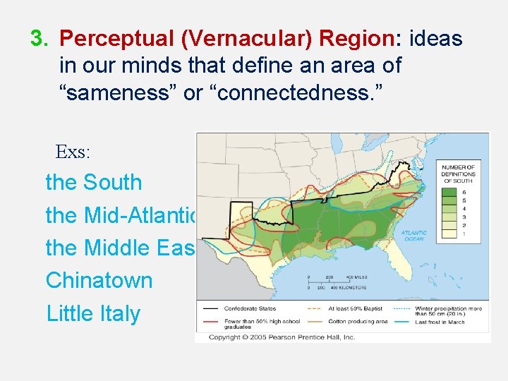 3. Perceptual (Vernacular) Region: ideas in our minds that define an area of “sameness”