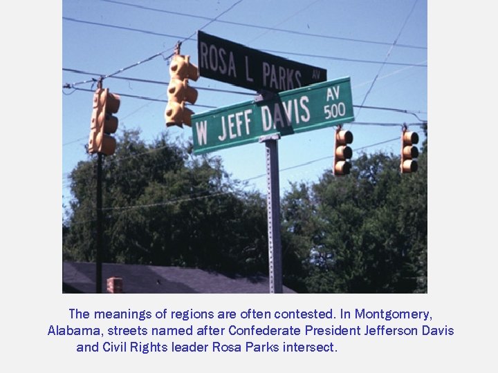 The meanings of regions are often contested. In Montgomery, Alabama, streets named after Confederate