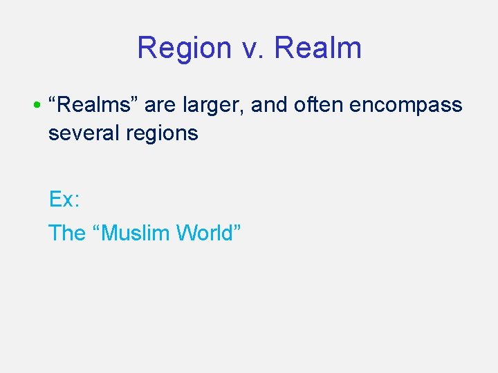 Region v. Realm • “Realms” are larger, and often encompass several regions Ex: The