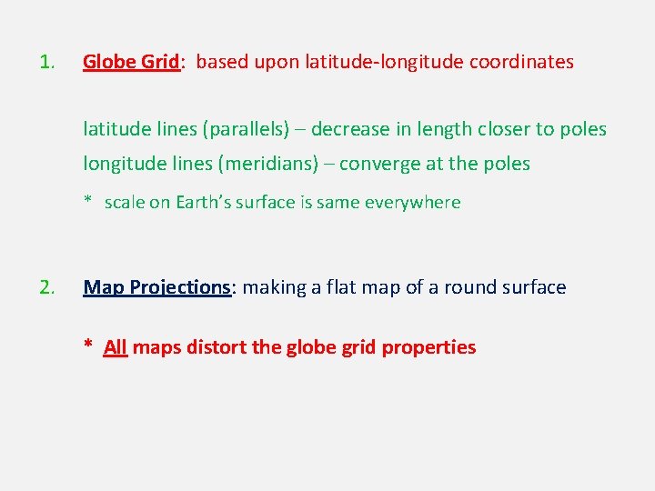 1. Globe Grid: based upon latitude-longitude coordinates latitude lines (parallels) – decrease in length