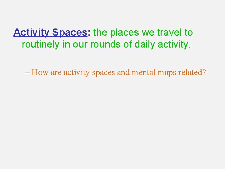 Activity Spaces: the places we travel to routinely in our rounds of daily activity.