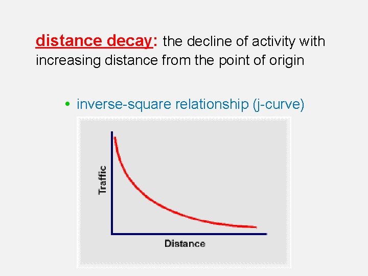 distance decay: the decline of activity with increasing distance from the point of origin