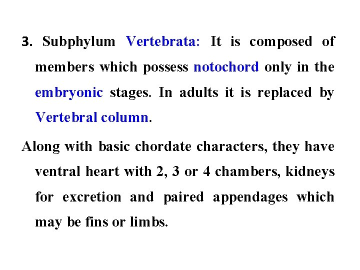 3. Subphylum Vertebrata: It is composed of members which possess notochord only in the