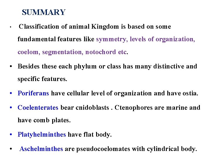 SUMMARY • Classification of animal Kingdom is based on some fundamental features like symmetry,