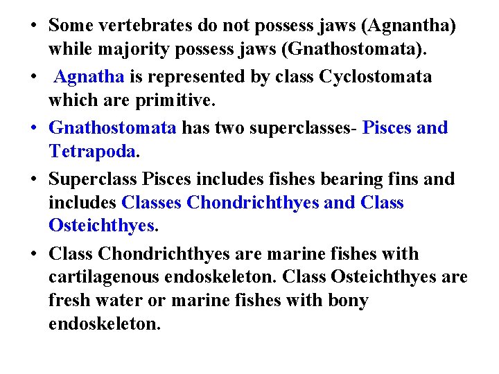  • Some vertebrates do not possess jaws (Agnantha) while majority possess jaws (Gnathostomata).