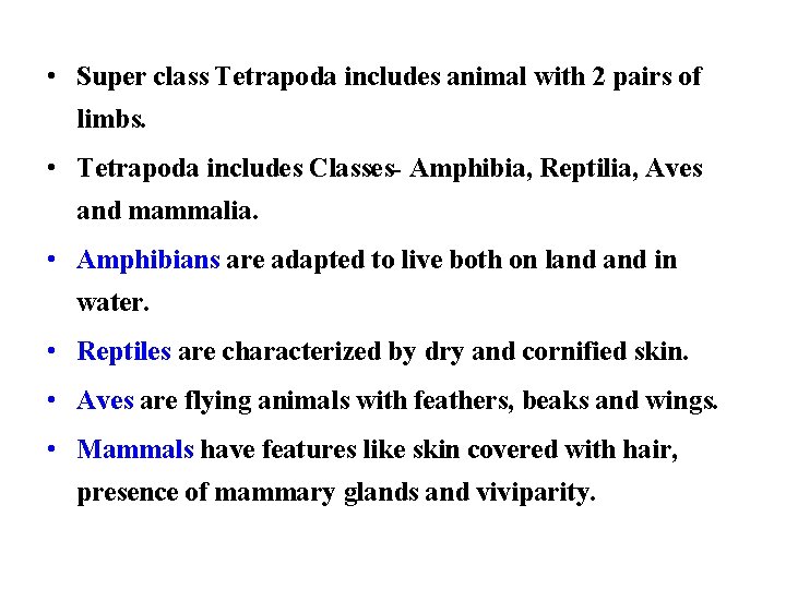  • Super class Tetrapoda includes animal with 2 pairs of limbs. • Tetrapoda