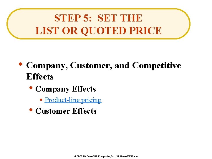 STEP 5: SET THE LIST OR QUOTED PRICE • Company, Customer, and Competitive Effects