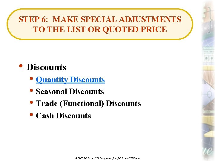 STEP 6: MAKE SPECIAL ADJUSTMENTS TO THE LIST OR QUOTED PRICE • Discounts •