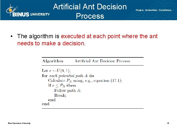 Artificial Ant Decision Process • The algorithm is executed at each point where the