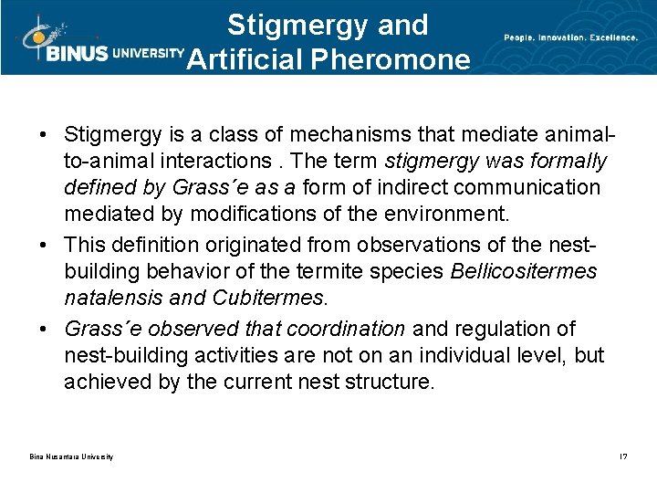 Stigmergy and Artificial Pheromone • Stigmergy is a class of mechanisms that mediate animalto-animal