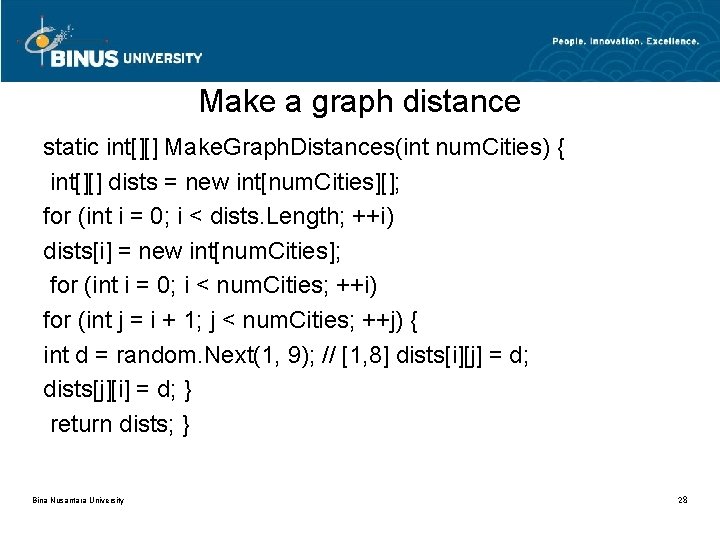 Make a graph distance static int[][] Make. Graph. Distances(int num. Cities) { int[][] dists