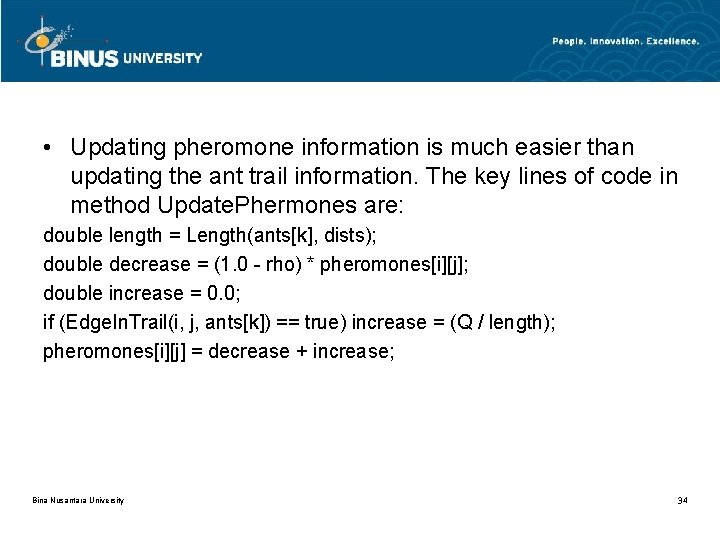  • Updating pheromone information is much easier than updating the ant trail information.