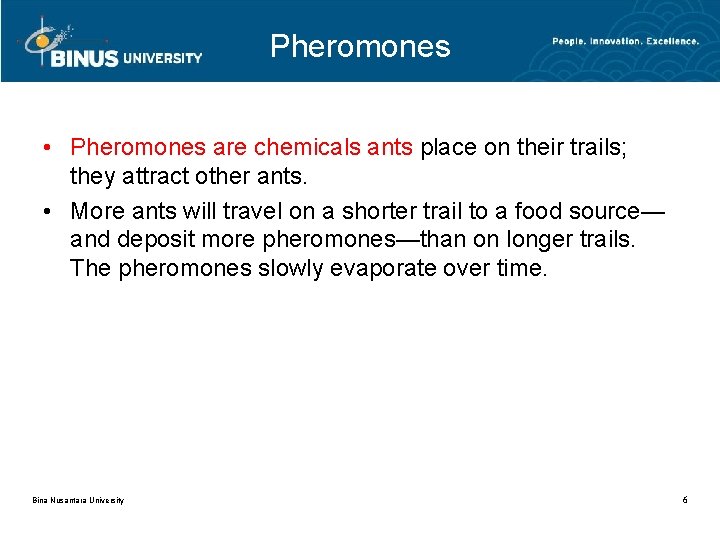 Pheromones • Pheromones are chemicals ants place on their trails; they attract other ants.