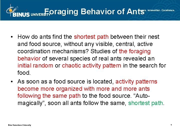 Foraging Behavior of Ants • How do ants find the shortest path between their
