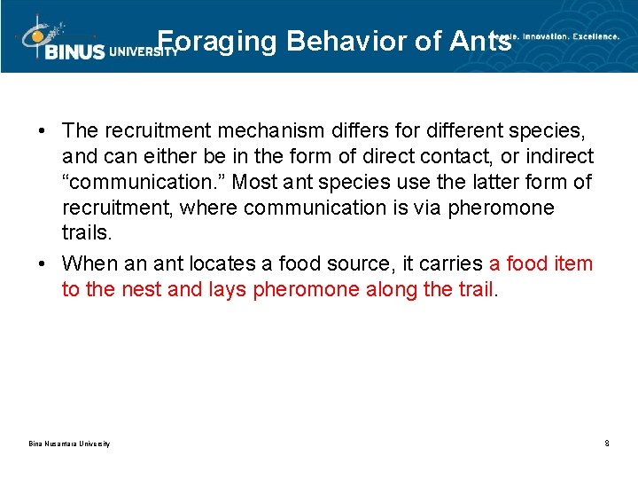Foraging Behavior of Ants • The recruitment mechanism differs for different species, and can