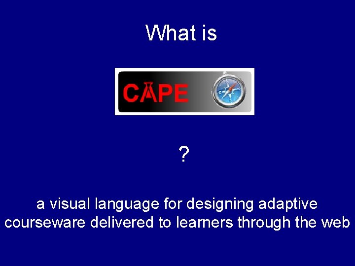 What is ? a visual language for designing adaptive courseware delivered to learners through