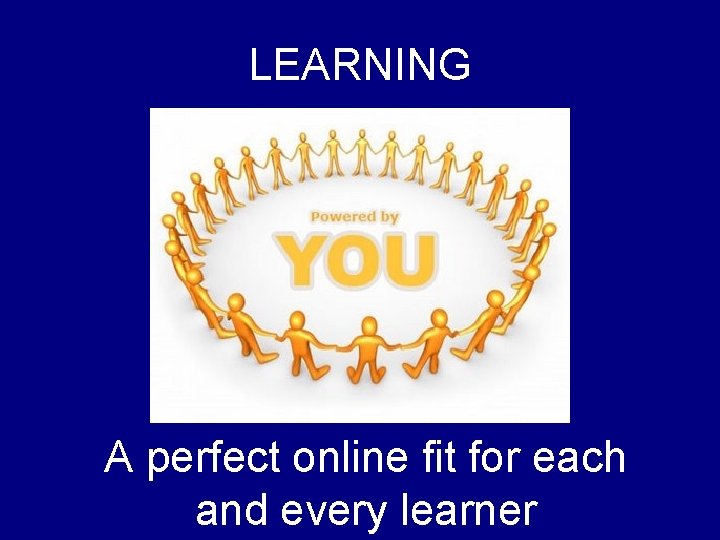 LEARNING A perfect online fit for each and every learner 