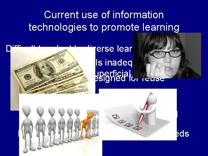 Current use of information technologies to promote learning Difficult to adapt to diverse learner