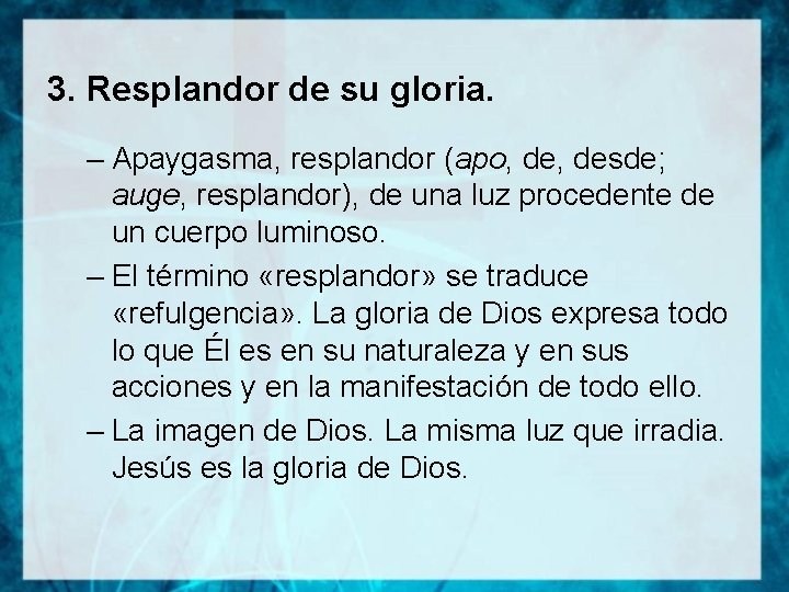 3. Resplandor de su gloria. – Apaygasma, resplandor (apo, desde; auge, resplandor), de una