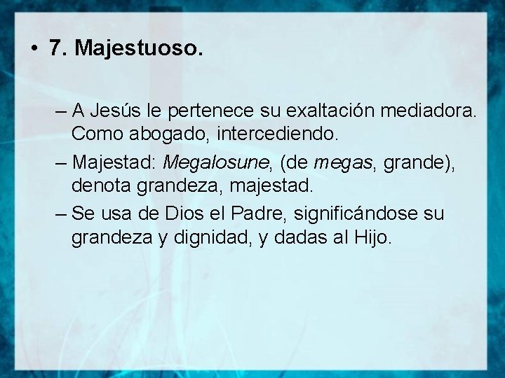  • 7. Majestuoso. – A Jesús le pertenece su exaltación mediadora. Como abogado,