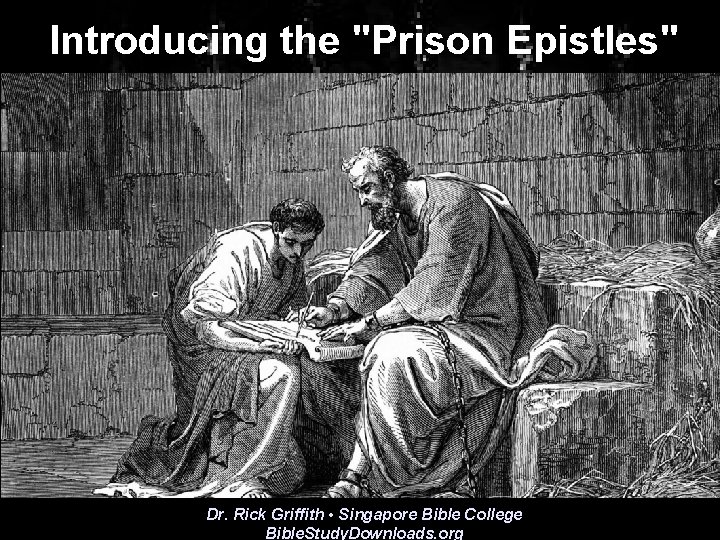 Introducing the "Prison Epistles" Dr. Rick Griffith • Singapore Bible College Jeremy Chew, East